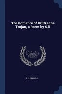 The Romance of Brutus the Trojan, a Poem by C. D