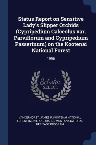 Status Report on Sensitive Lady's Slipper Orchids (Cypripedium Calceolus Var. Parviflorum and Cypripedium Passerinum) on the Kootenai National Forest 1996