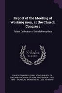 Report of the Meeting of Working Men, at the Church Congress Talbot Collection of British Pamphlets