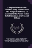 A Reply to the Counter-Address; Being a Vindication of a Pamphlet Entitled, an Address to the Public, on the Late Dismission of a General Officer