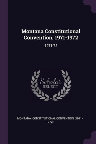 Montana Constitutional Convention, 1971-1972 1971-72
