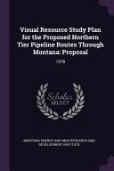 Visual Resource Study Plan for the Proposed Northern Tier Pipeline Routes Through Montana Proposal: 1978