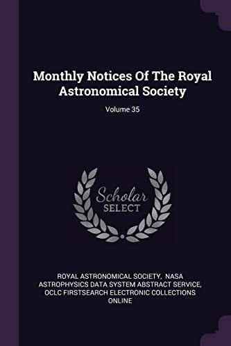 Monthly Notices of the Royal Astronomical Society; Volume 35