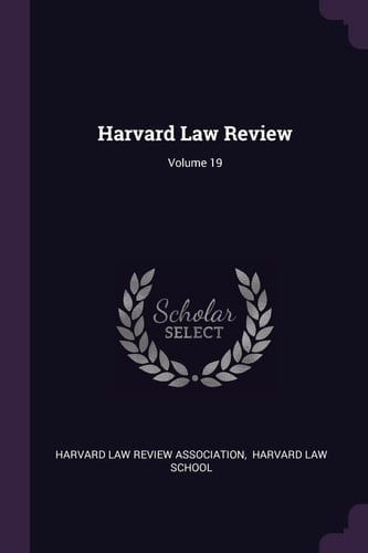 Harvard Law Review; Volume 19