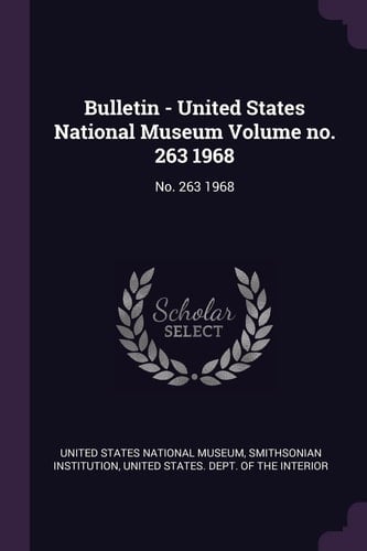 Bulletin - United States National Museum Volume No. 263 1968