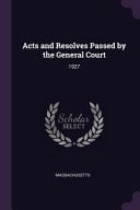 Acts and Resolves Passed by the General Court 1927