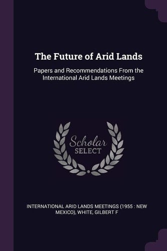 The Future of Arid Lands Papers and Recommendations From the International Arid Lands Meetings