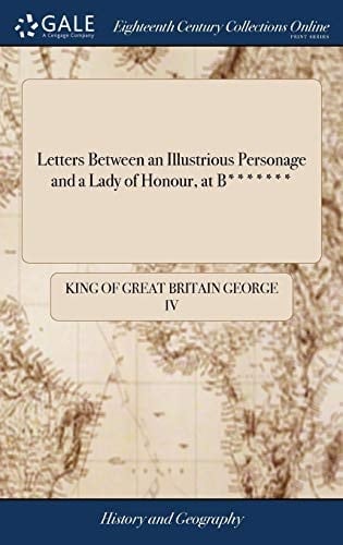 Letters Between an Illustrious Personage and a Lady of Honour, at B*******