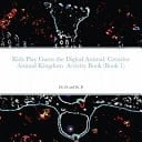 Kids Play Guess the Digital Animal: Creative Animal Kingdom Activity Book (Book 1)
