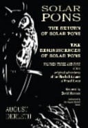 Solar Pons: the Return of Solar Pons and the Reminiscences of Solar Pons