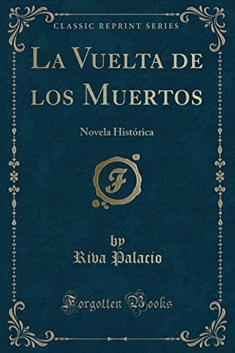 La Vuelta de Los Muertos Novela Histórica (Classic Reprint)