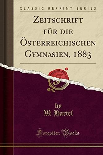Zeitschrift Für Die Österreichischen Gymnasien, 1883 (Classic Reprint)