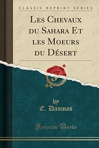 Les Chevaux Du Sahara Et Les Moeurs Du Désert (Classic Reprint)