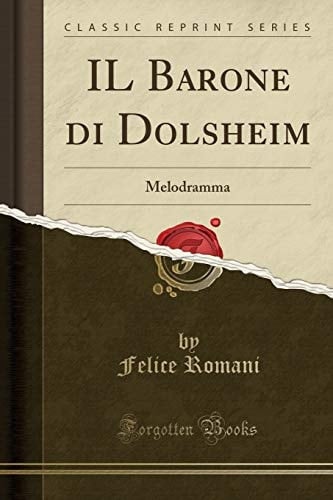 Il Barone Di Dolsheim Melodramma (Classic Reprint)