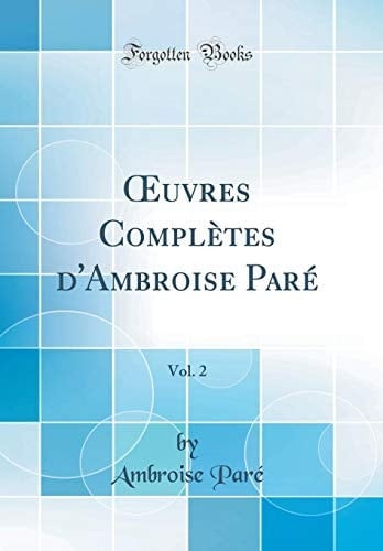 Oeuvres Complètes d'Ambroise Paré, Vol. 2 (Classic Reprint)