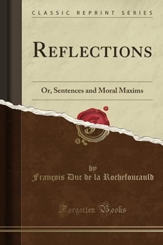 Reflections (Classic Reprint): Or, Sentences and Moral Maxims