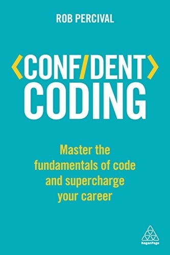 Confident Coding Master the Fundamentals of Code and Supercharge Your Career