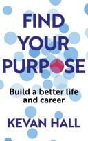 Find Your Purpose Build a Better Life and Career