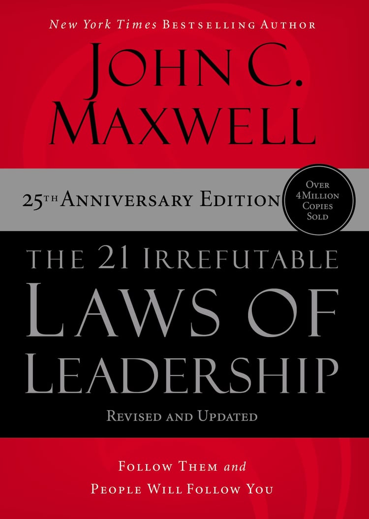 The 21 Irrefutable Laws of Leadership Follow Them and People Will Follow You