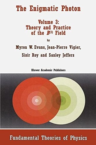 The Enigmatic Photon Volume 3: Theory and Practice of the B(3) Field