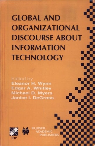 Global and Organizational Discourse about Information Technology IFIP TC8 / WG8.2 Working Conference on Global and Organizational Discourse about Information Technology December 12–14, 2002, Barcelona, Spain