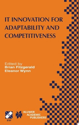 IT Innovation for Adaptability and Competitiveness IFIP TC8/WG8.6 Seventh Working Conference on IT Innovation for Adaptability and Competitiveness May 30–June 2, 2004, Leixlip, Ireland