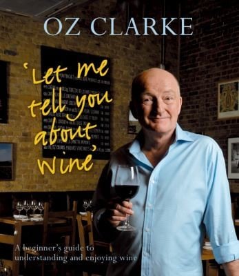Oz Clarkes Let Me Tell You about Wine