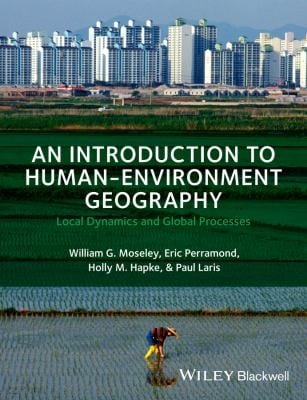 An Introduction To Humanenvironment Geography Local Dynamics And Global Processes