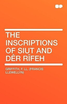 The Inscriptions of Siut and Dêr Rîfeh