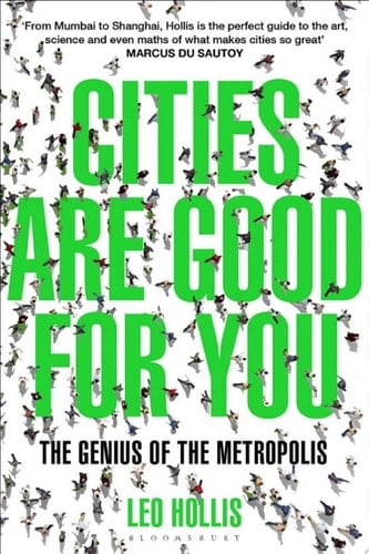 Cities Are Good for You The Genius of the Metropolis