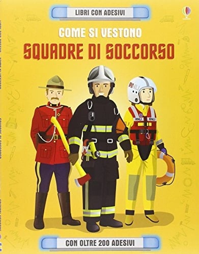 Come si vestono... squadre di soccorso. Con adesivi. Ediz. illustrata