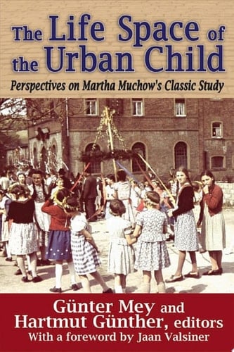 The Life Space of the Urban Child Perspectives on Martha Muchow's Classic Study