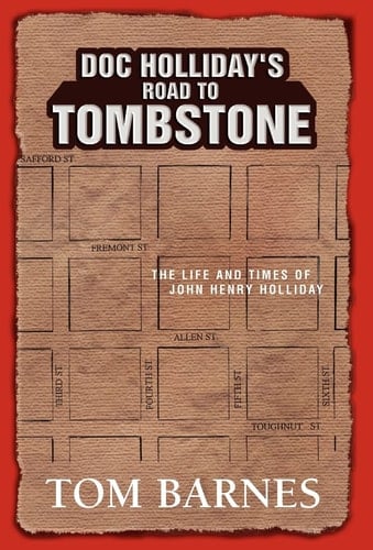 Doc Holliday's Road to Tombstone The Life and Times of John Henry Holliday