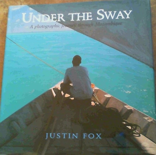 Under the Sway : A Photographic Journey Through Mozambique