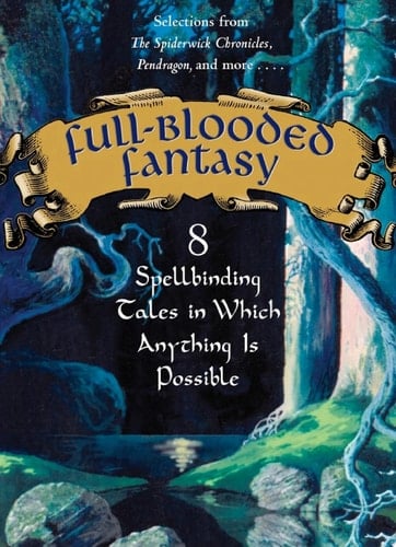 Full-Blooded Fantasy 8 Spellbinding Tales in Which Anything Is Possible