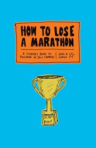 How to Lose a Marathon A starter s Guide to finishing in 26.2 chapters