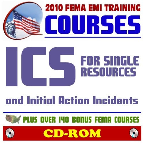 2010 FEMA Emergency Management Institute EMI Training Courses: ICS for Single Resources and Initial Action Incidents (IS-200.a) and Additional FEMA Courses and Manuals (CD-ROM)
