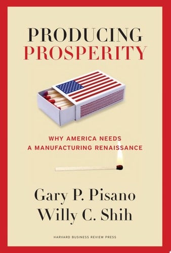 Producing Prosperity Why America Needs a Manufacturing Renaissance