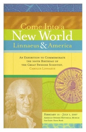Come Into a New World: Linnaeus and America: An Exhibition to Commemorate the 300th birthday of the Great Swedish Scientist, Carolus Linnaeus