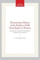 Documentary History of the Problem of Fall from Kepler to Newton Transactions, American Philosophical Society (vol. 45, Part 4)