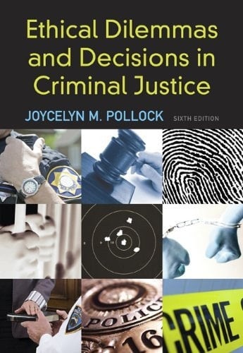 Ethical Dilemmas and Decisions in Criminal Justice ~Erie Community College~ 6th Edition