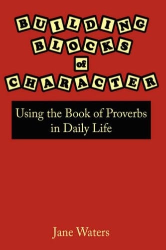 Building Blocks of Character Using the Book of Proverbs in Daily Life
