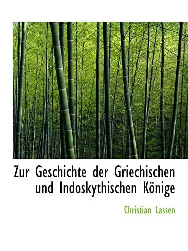 Zur Geschichte der Griechischen und Indoskythischen Könige (German Edition)