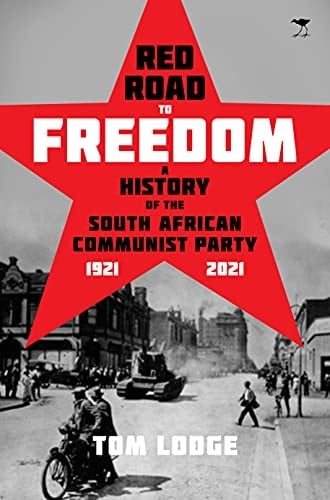 Red Road to Freedom A History of the South African Communist Party, 1921 - 2021