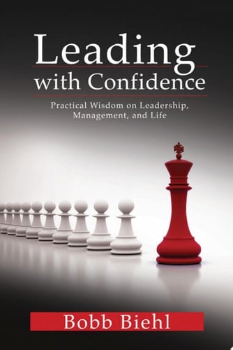 Leading with Confidence (eBook) Practical wisdom on leadership, management, and life