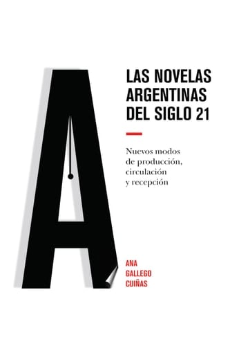 Las novelas argentinas del siglo 21 nuevos modos de producción, circulación y recepción