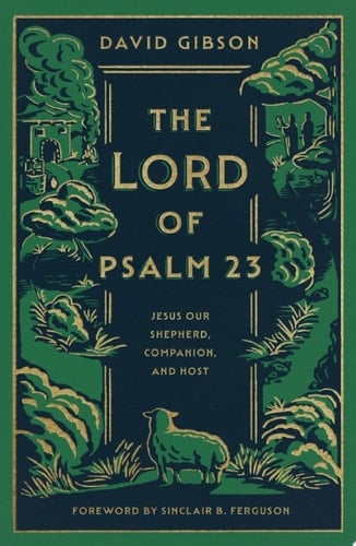 The Lord of Psalm 23 Jesus Our Shepherd, Companion, and Host