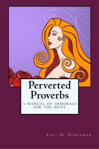 Perverted Proverbs: A Manual of Immorals for the Many