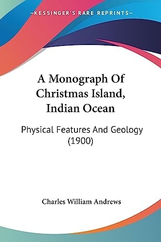 A Monograph Of Christmas Island, Indian Ocean Physical Features And Geology (1900)