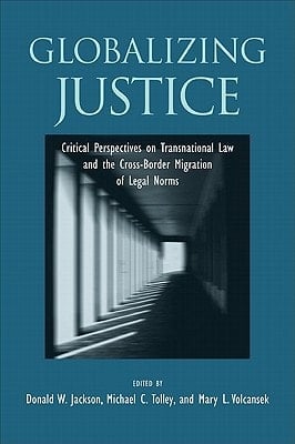 Globalizing Justice Critical Perspectives on Transnational Law and the Cross-Border Migration of Legal Norms